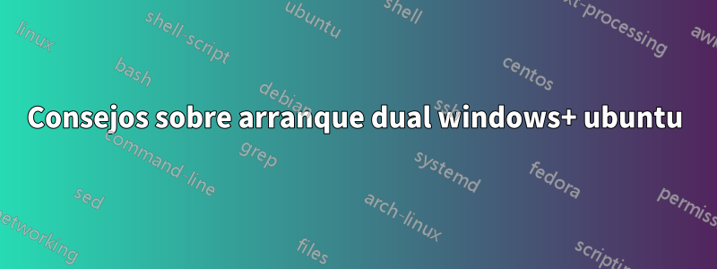 Consejos sobre arranque dual windows+ ubuntu