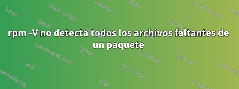 rpm -V no detecta todos los archivos faltantes de un paquete
