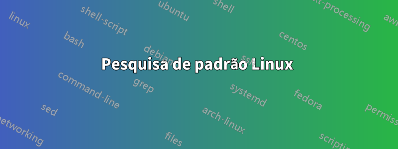 Pesquisa de padrão Linux