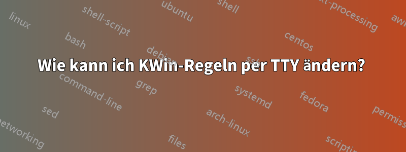Wie kann ich KWin-Regeln per TTY ändern?