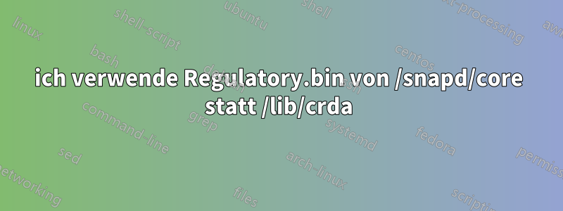 ich verwende Regulatory.bin von /snapd/core statt /lib/crda