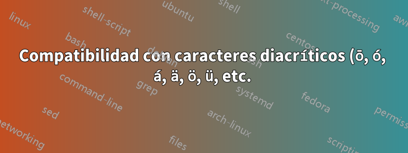 Compatibilidad con caracteres diacríticos (ō, ó, á, ä, ö, ü, etc.) en el shell de Debian