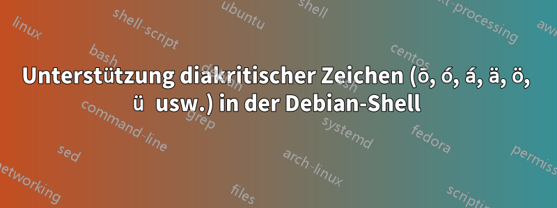 Unterstützung diakritischer Zeichen (ō, ó, á, ä, ö, ü usw.) in der Debian-Shell