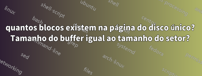 quantos blocos existem na página do disco único? Tamanho do buffer igual ao tamanho do setor?