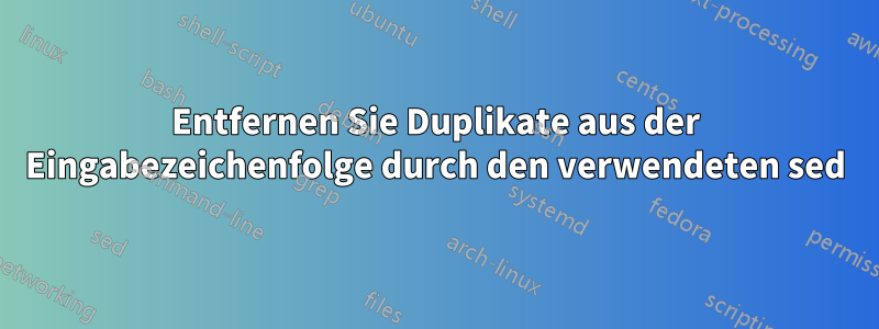 Entfernen Sie Duplikate aus der Eingabezeichenfolge durch den verwendeten sed