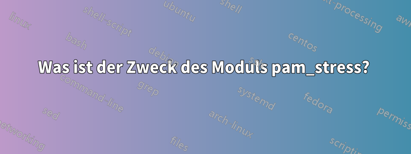 Was ist der Zweck des Moduls pam_stress?