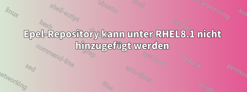 Epel-Repository kann unter RHEL8.1 nicht hinzugefügt werden