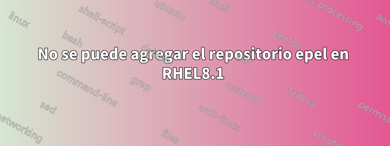 No se puede agregar el repositorio epel en RHEL8.1