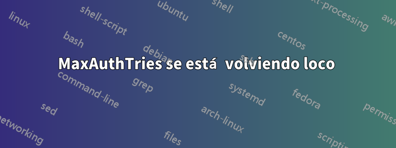 MaxAuthTries se está volviendo loco