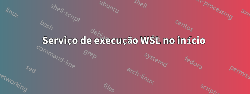 Serviço de execução WSL no início