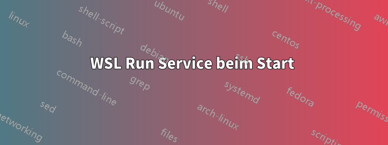 WSL Run Service beim Start