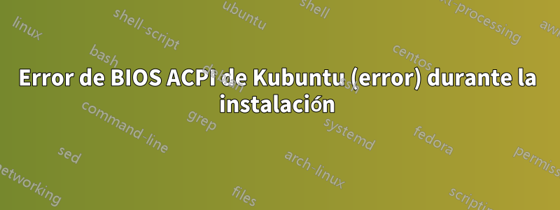 Error de BIOS ACPI de Kubuntu (error) durante la instalación