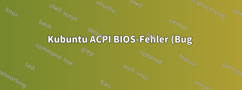 Kubuntu ACPI BIOS-Fehler (Bug) während der Installation