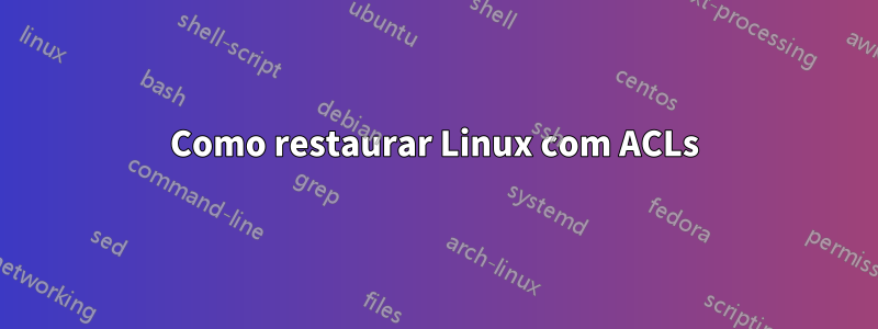 Como restaurar Linux com ACLs