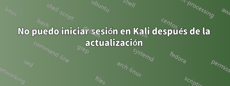 No puedo iniciar sesión en Kali después de la actualización