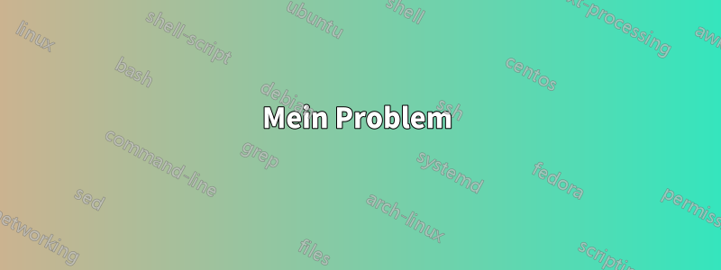 Mein Problem