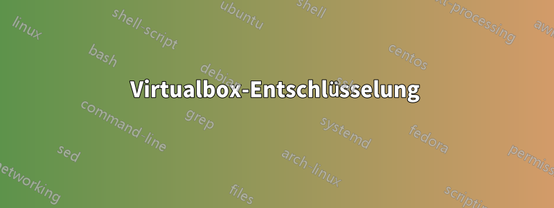 Virtualbox-Entschlüsselung