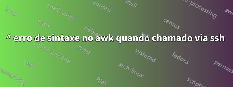 ^ erro de sintaxe no awk quando chamado via ssh
