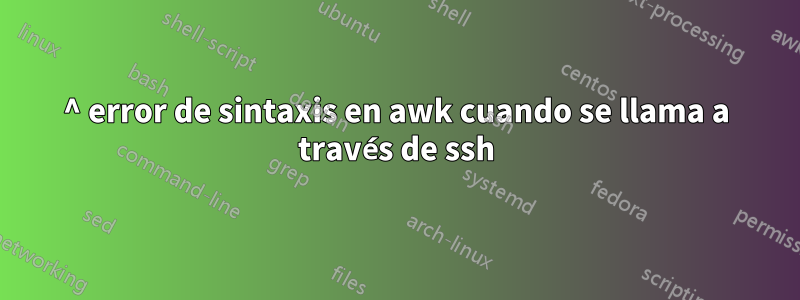 ^ error de sintaxis en awk cuando se llama a través de ssh