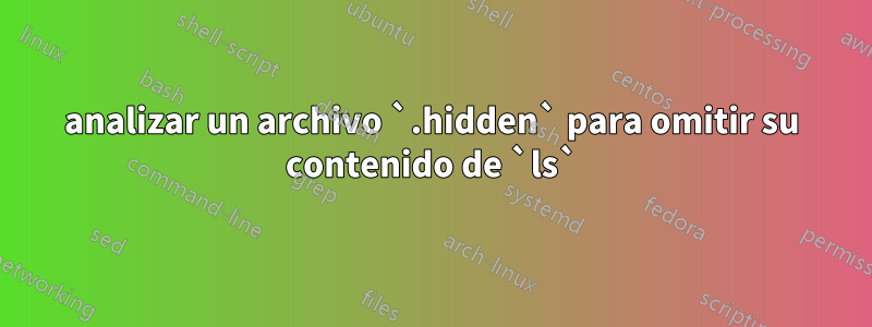 analizar un archivo `.hidden` para omitir su contenido de `ls`
