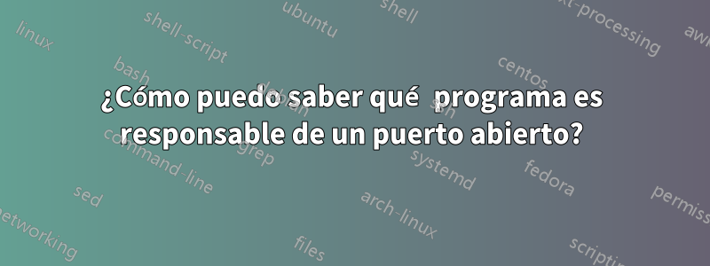 ¿Cómo puedo saber qué programa es responsable de un puerto abierto?
