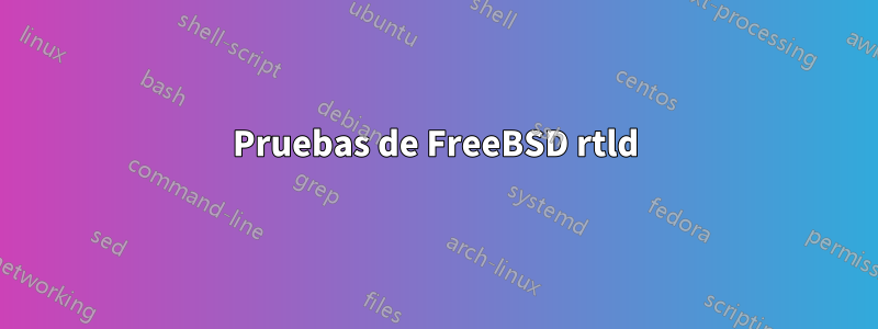 Pruebas de FreeBSD rtld