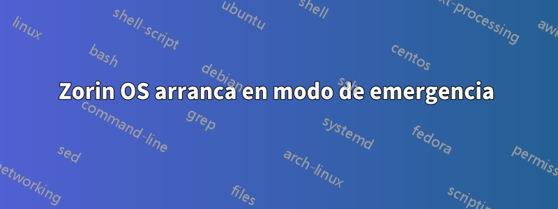 Zorin OS arranca en modo de emergencia