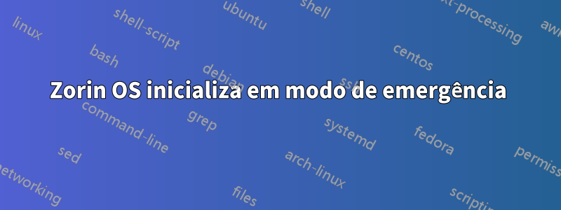 Zorin OS inicializa em modo de emergência