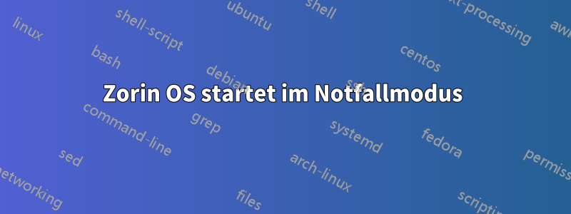 Zorin OS startet im Notfallmodus