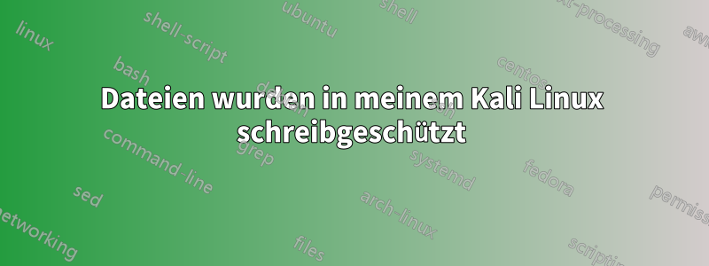 Dateien wurden in meinem Kali Linux schreibgeschützt