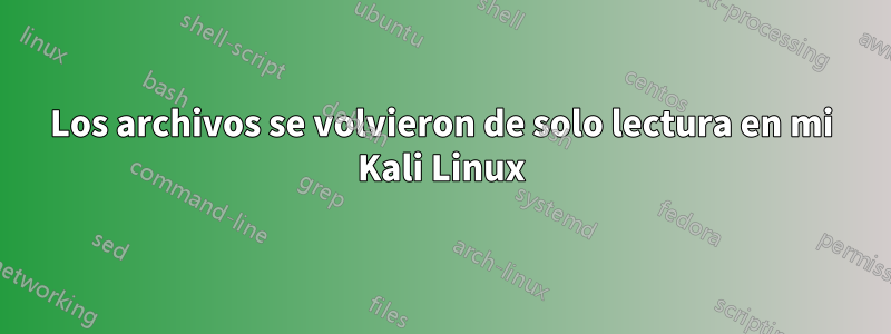 Los archivos se volvieron de solo lectura en mi Kali Linux