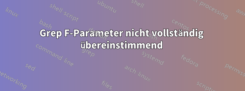 Grep F-Parameter nicht vollständig übereinstimmend