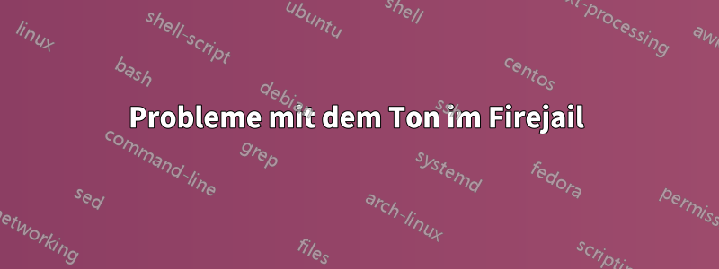 Probleme mit dem Ton im Firejail