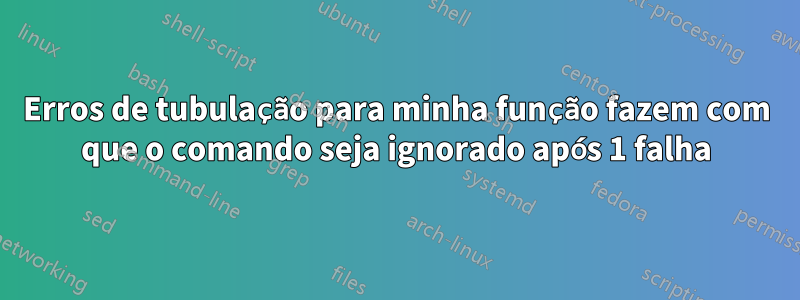 Erros de tubulação para minha função fazem com que o comando seja ignorado após 1 falha