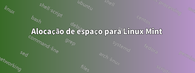 Alocação de espaço para Linux Mint