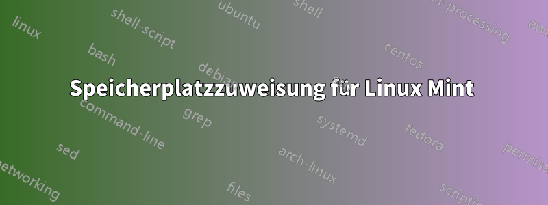 Speicherplatzzuweisung für Linux Mint