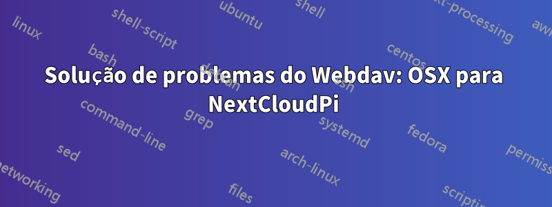 Solução de problemas do Webdav: OSX para NextCloudPi