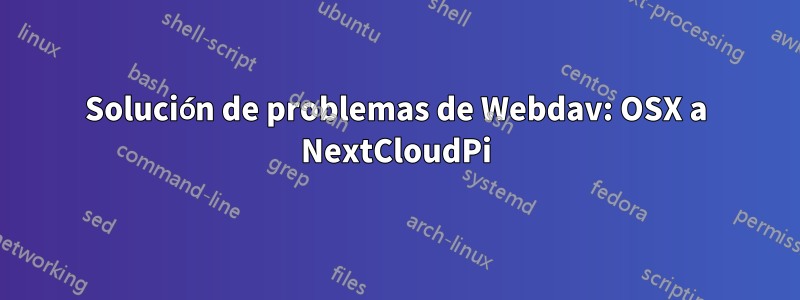 Solución de problemas de Webdav: OSX a NextCloudPi