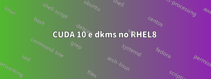 CUDA 10 e dkms no RHEL8