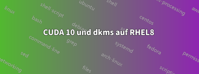 CUDA 10 und dkms auf RHEL8