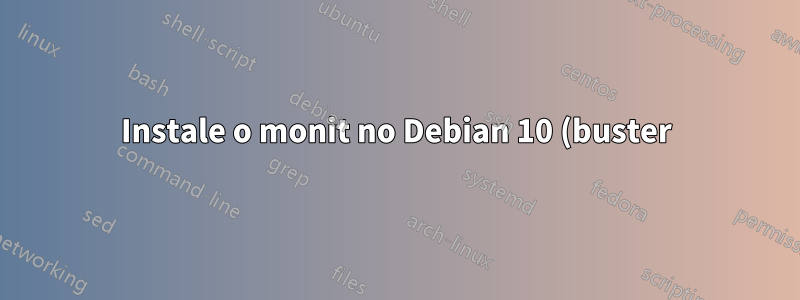 Instale o monit no Debian 10 (buster)