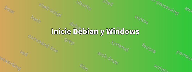 Inicie Debian y Windows