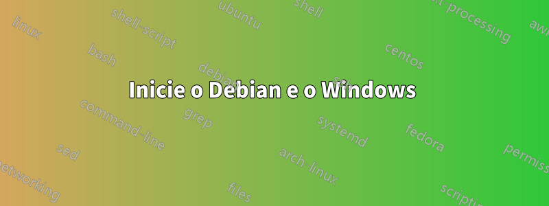 Inicie o Debian e o Windows