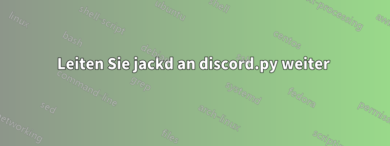 Leiten Sie jackd an discord.py weiter