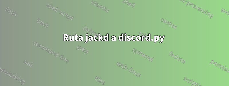 Ruta jackd a discord.py
