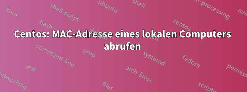 Centos: MAC-Adresse eines lokalen Computers abrufen