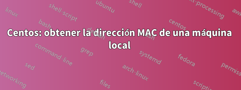 Centos: obtener la dirección MAC de una máquina local