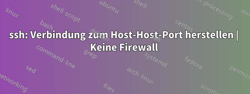 ssh: Verbindung zum Host-Host-Port herstellen | Keine Firewall