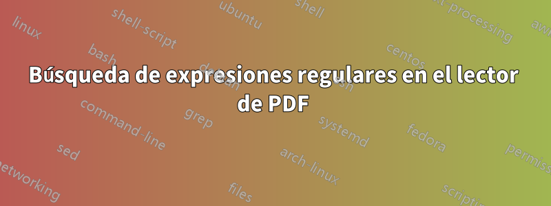 Búsqueda de expresiones regulares en el lector de PDF