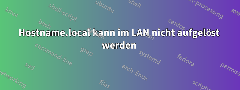 Hostname.local kann im LAN nicht aufgelöst werden